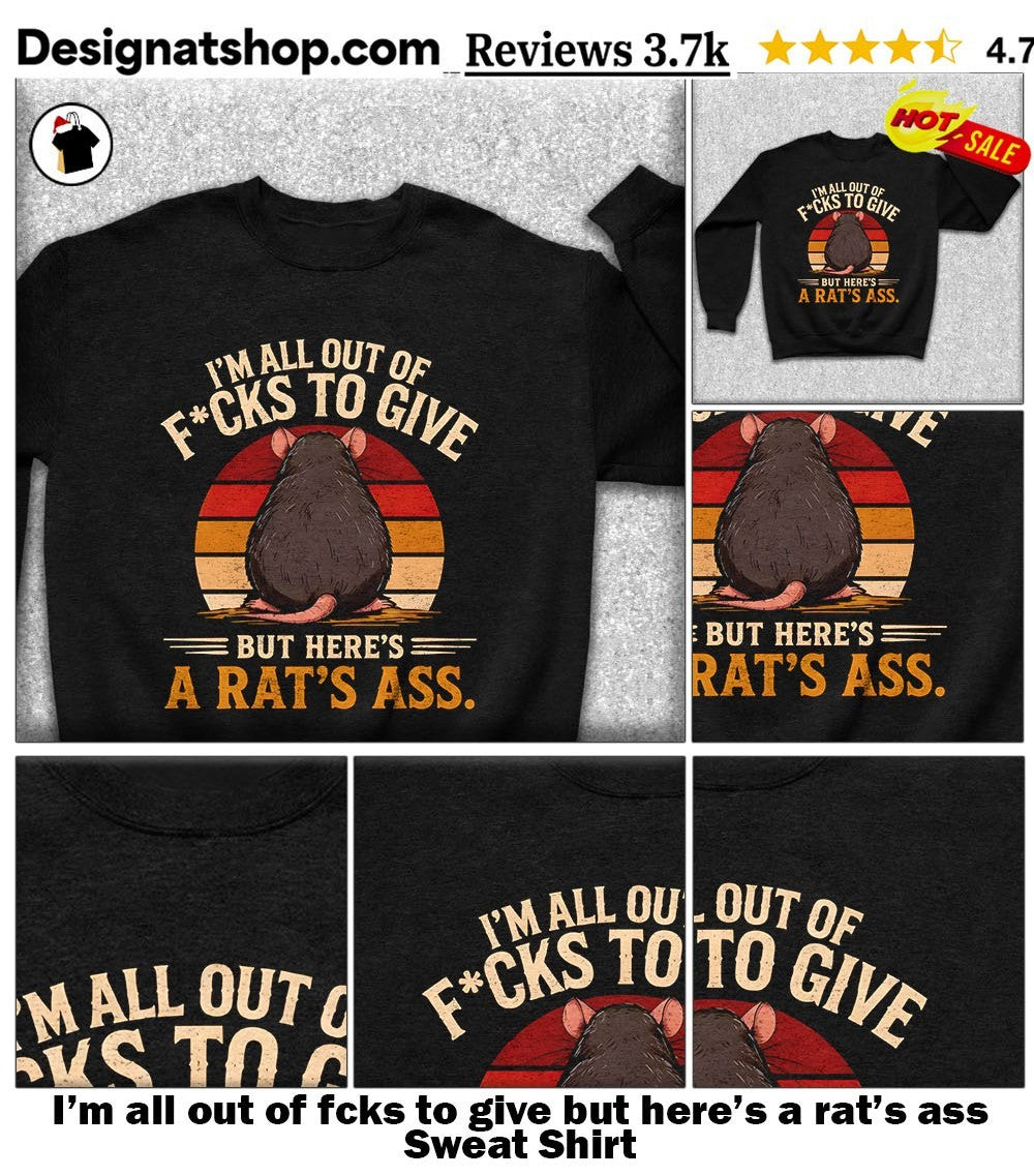 I’m all out of fcks to give but here’s a rat’s ass shirt