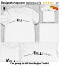 I’m going to kill Joe Rogan shirt