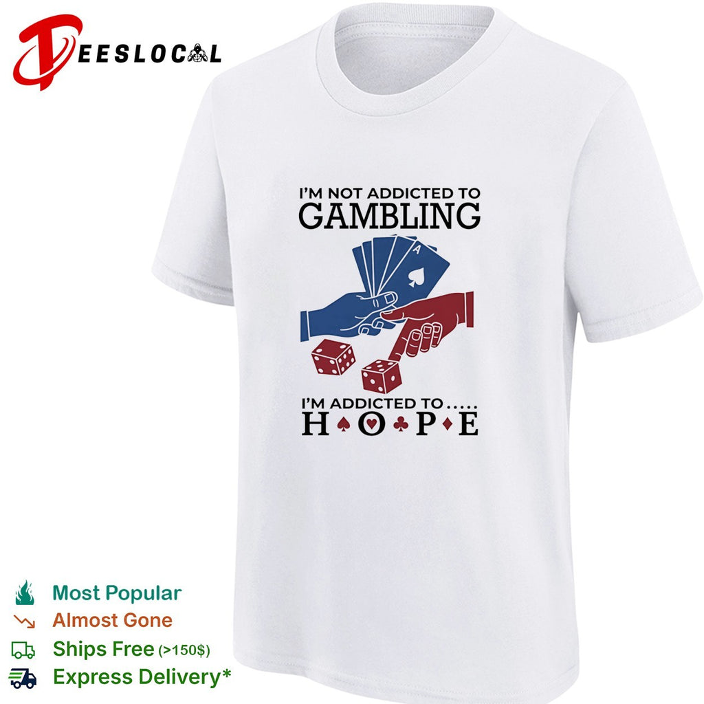 I’m not addictedto gambling I’m addicted to hope vintage shirt
