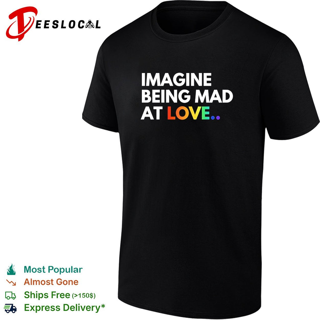 Imagine being mad at love rainbow LGBT Pride Month shirt