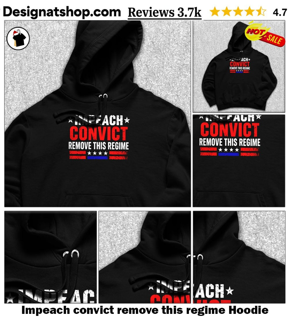 Impeach convict remove this regime shirt