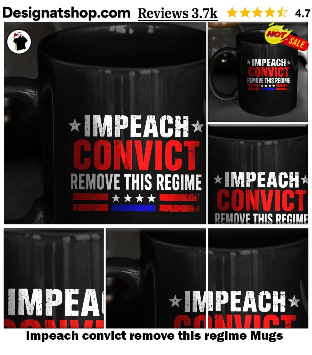 Impeach convict remove this regime shirt
