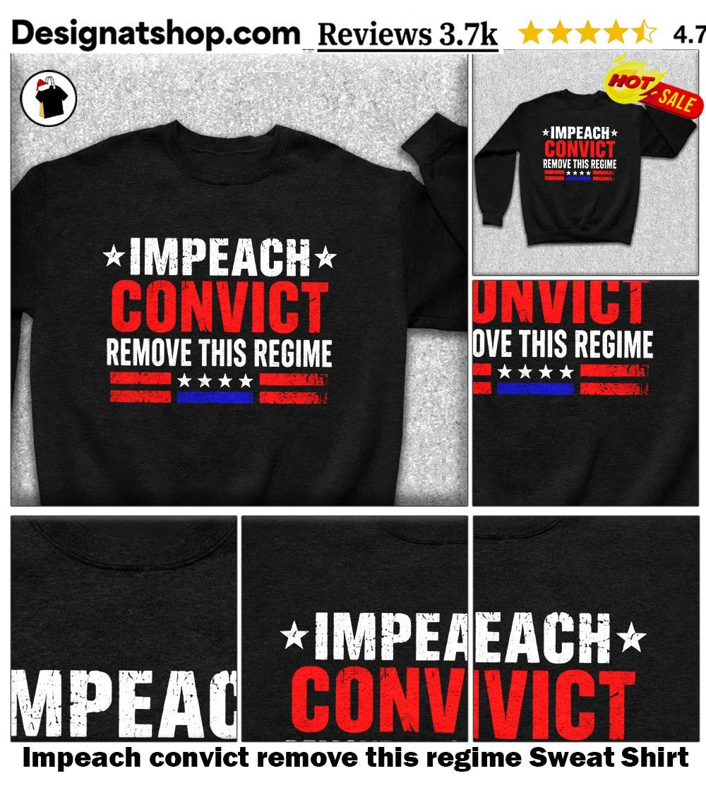 Impeach convict remove this regime shirt