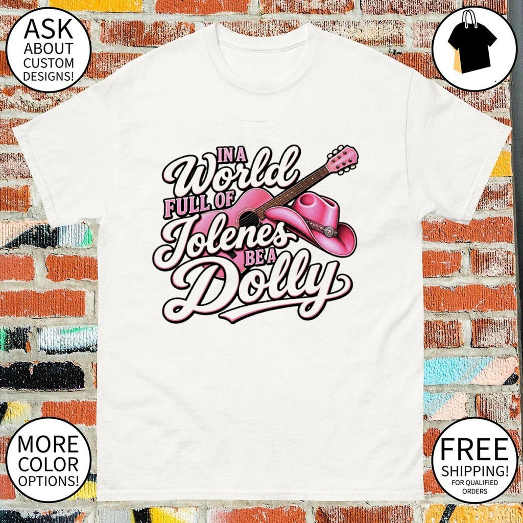In A World Of Jolene’s Be A Dolly t-shirt