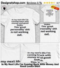 In My Next Life I’m Coming Back With Money And Good Looks Shirt