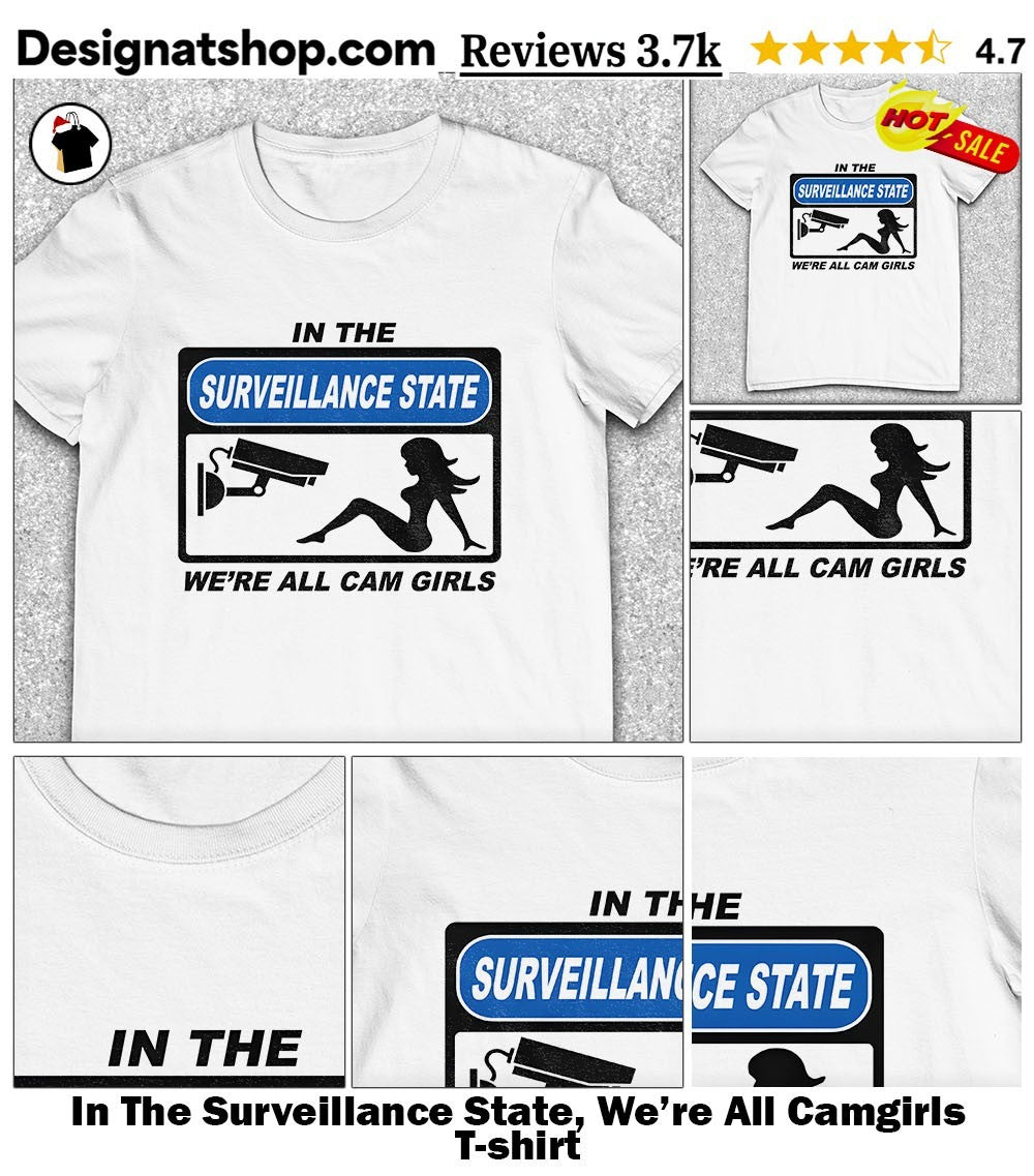 In The Surveillance State, We’re All Camgirls shirt