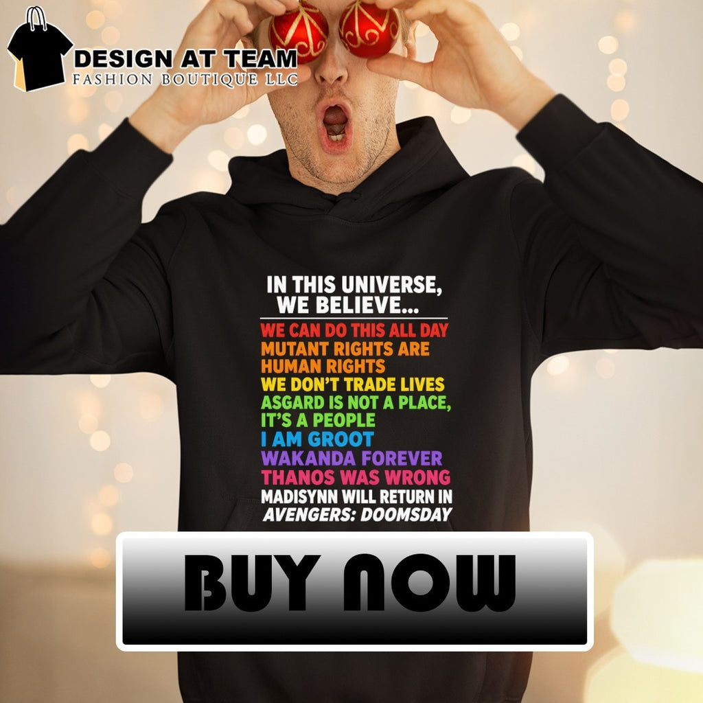 In this universe we believe we can do this all day Thanos was wrong Doomsday shirt
