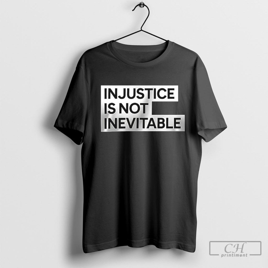 Injustice Is Not Inevitable Shirt Sweater