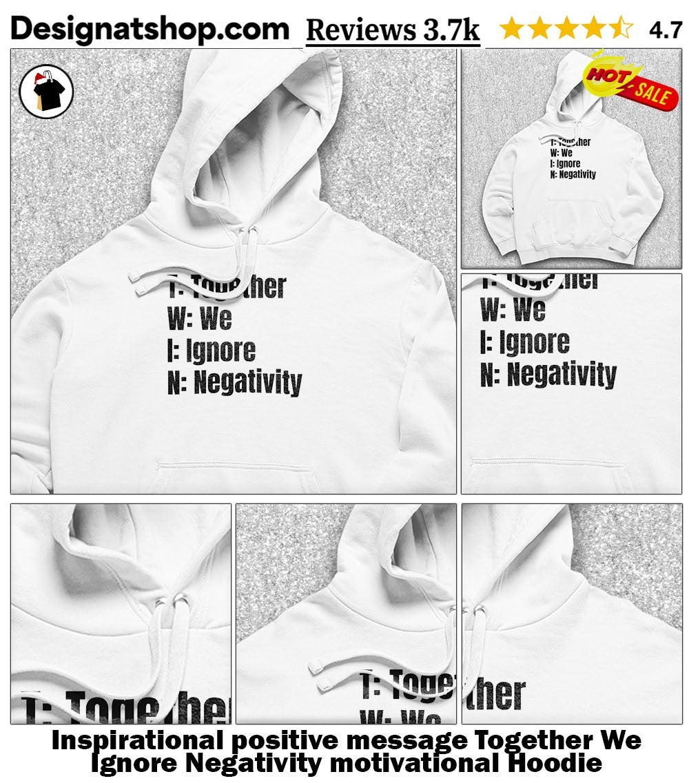 Inspirational positive message Together We Ignore Negativity motivational shirt