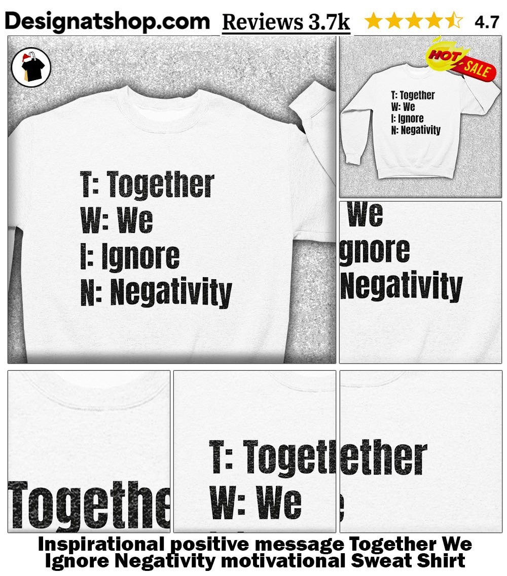 Inspirational positive message Together We Ignore Negativity motivational shirt