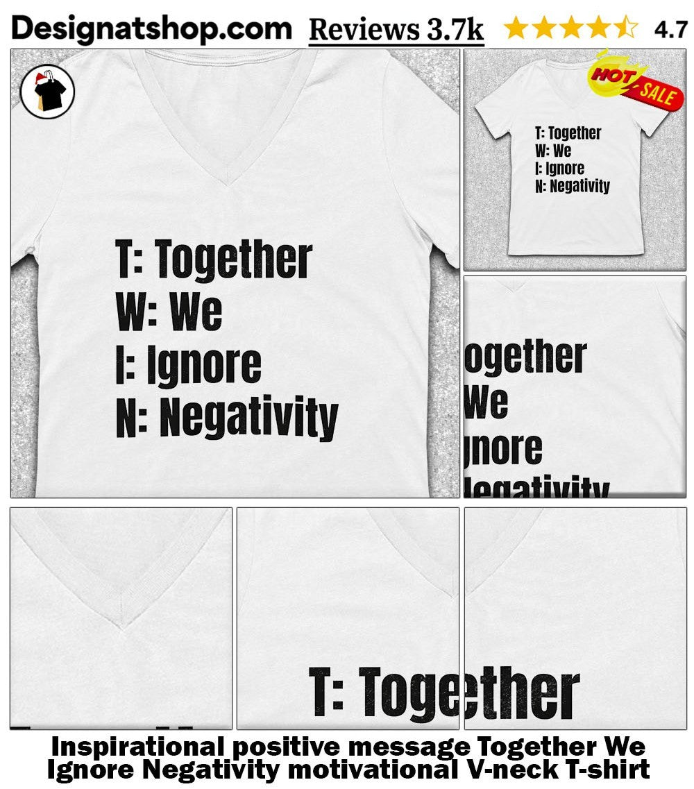 Inspirational positive message Together We Ignore Negativity motivational shirt