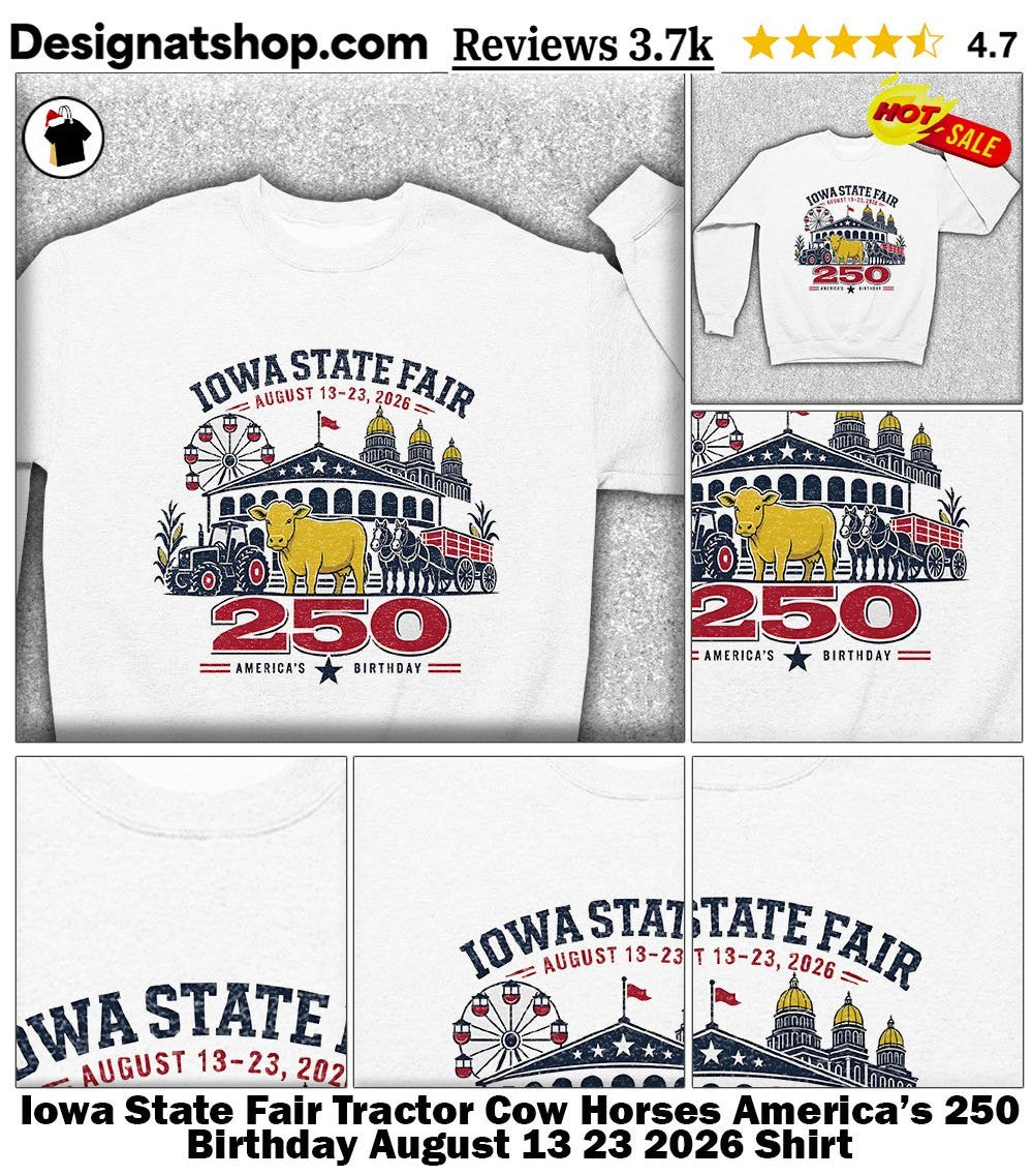 Iowa State Fair Tractor Cow Horses America’s 250 Birthday August 13 23 2026 Shirt