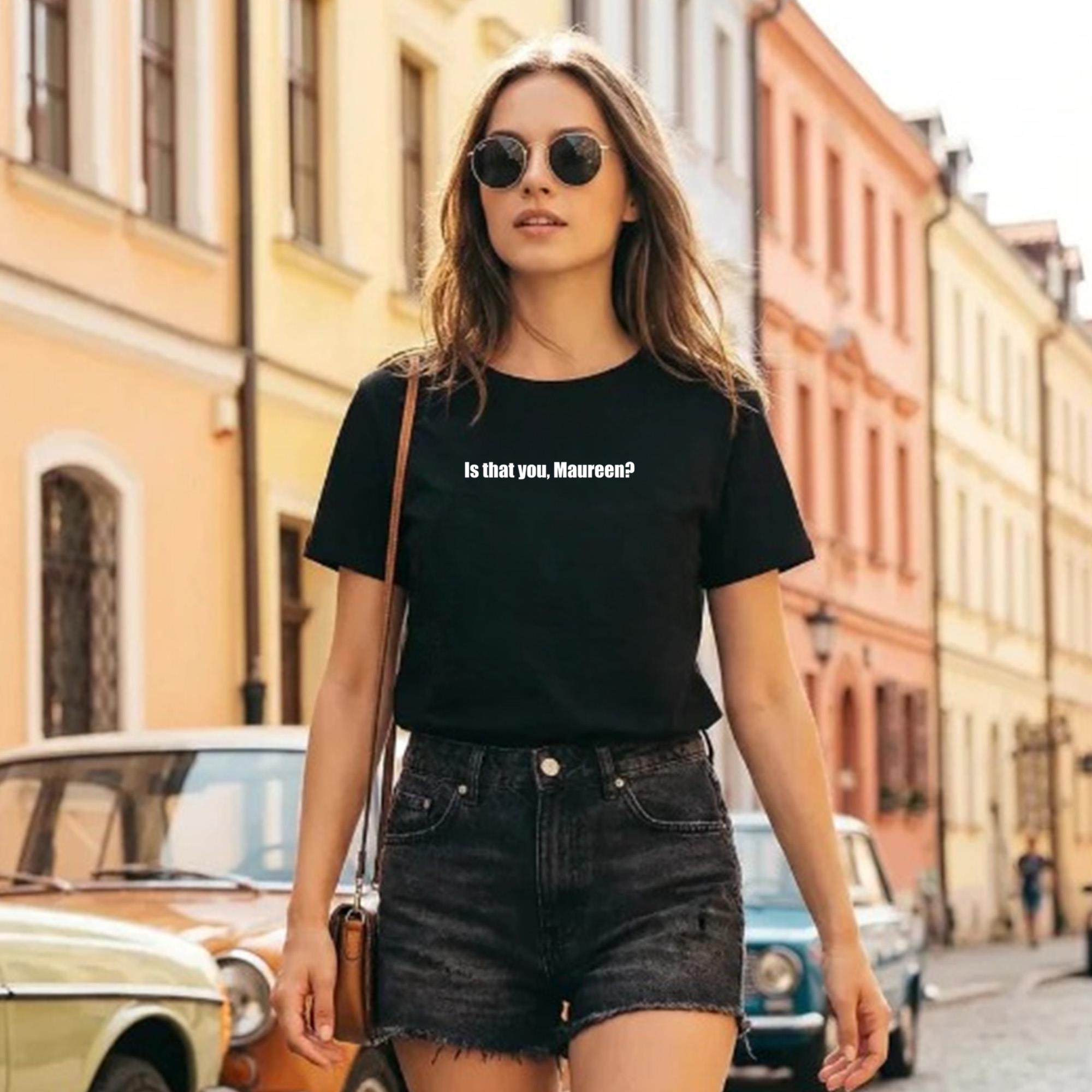 Is That You Maureen Shirt