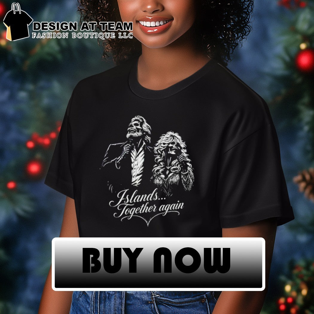 Islands Together Again Kenny and Dolly Tribute shirt
