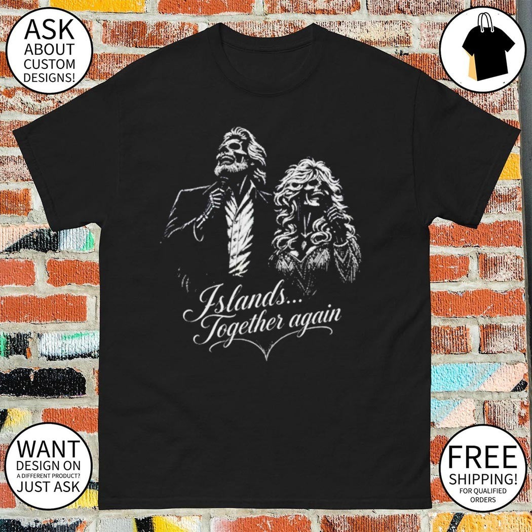 Islands Together Again Kenny and Dolly Tribute shirt
