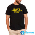 It Ain’t Gonna Suck Itself Shirt