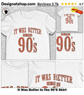 It Was Better In The 90’S Shirt