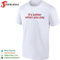 It is better when you pay shirt