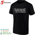 It is only funny until someone gets hurt then it is hilarious shirt