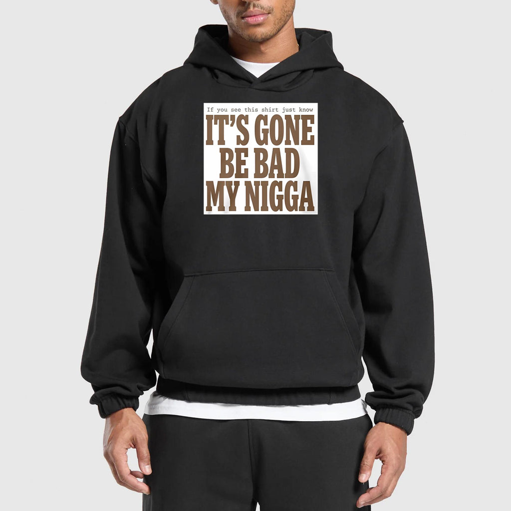 It’s Gone Be Bad My Nigga Shirt