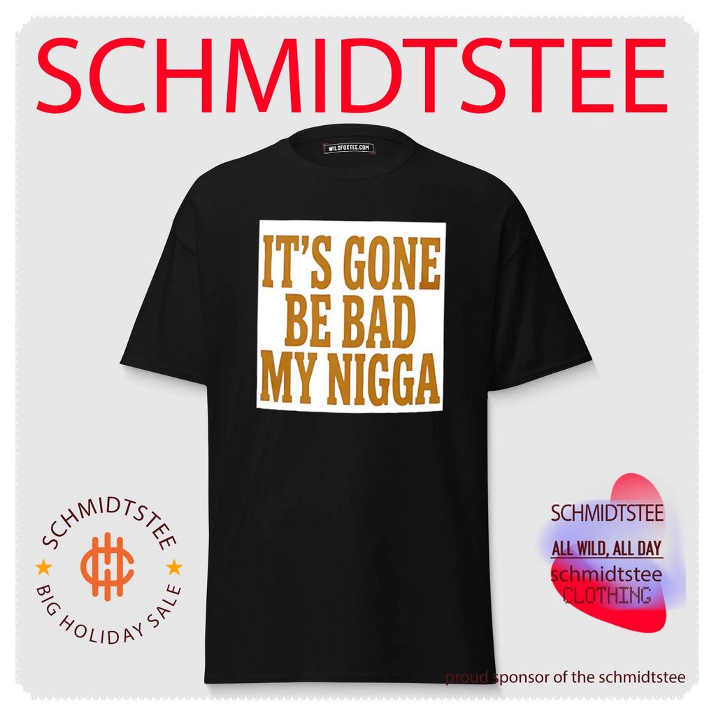 It’s Gone Be Bad My Nigga funny quote slang shirt