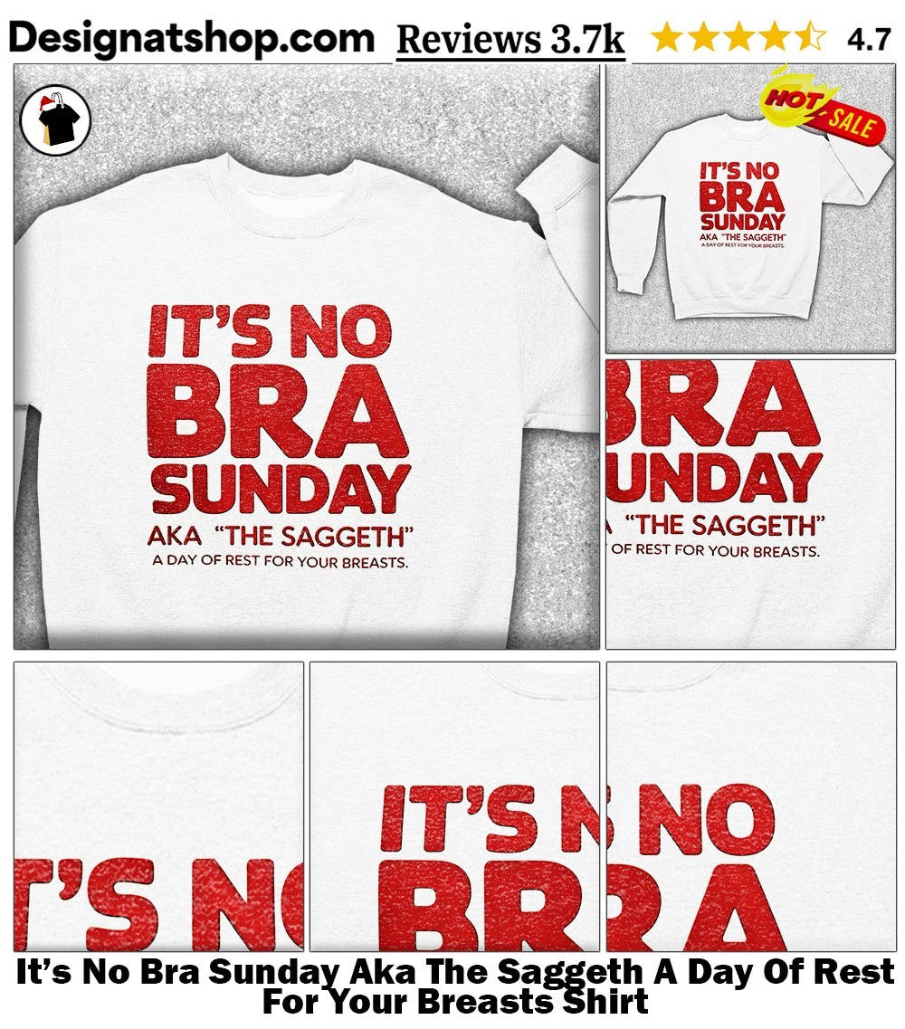 It’s No Bra Sunday Aka The Saggeth A Day Of Rest For Your Breasts Shirt