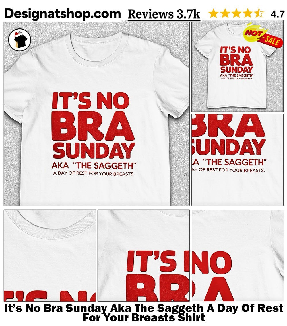 It’s No Bra Sunday Aka The Saggeth A Day Of Rest For Your Breasts Shirt