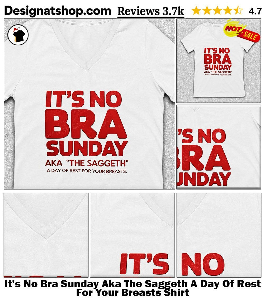 It’s No Bra Sunday Aka The Saggeth A Day Of Rest For Your Breasts Shirt