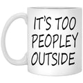It’s Too Peopley Outside Mug