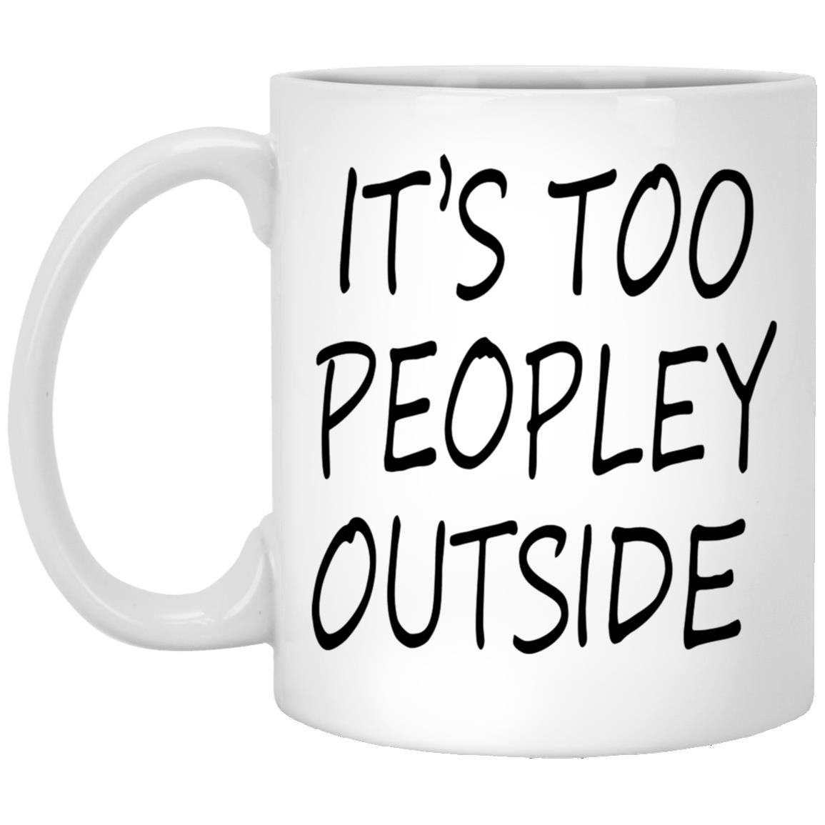 It’s Too Peopley Outside Mug