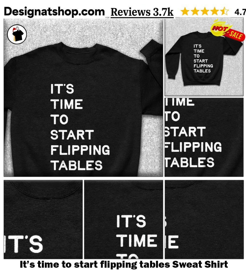 It’s time to start flipping tables shirt