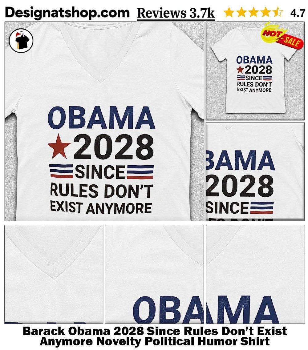 Barack Obama 2028 Since Rules Don’t Exist Anymore Novelty Political Humor Shirt