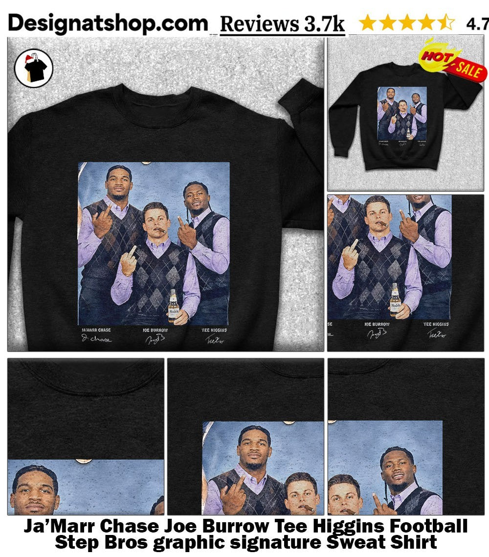 Ja’Marr Chase Joe Burrow Tee Higgins Football Step Bros graphic signature shirt