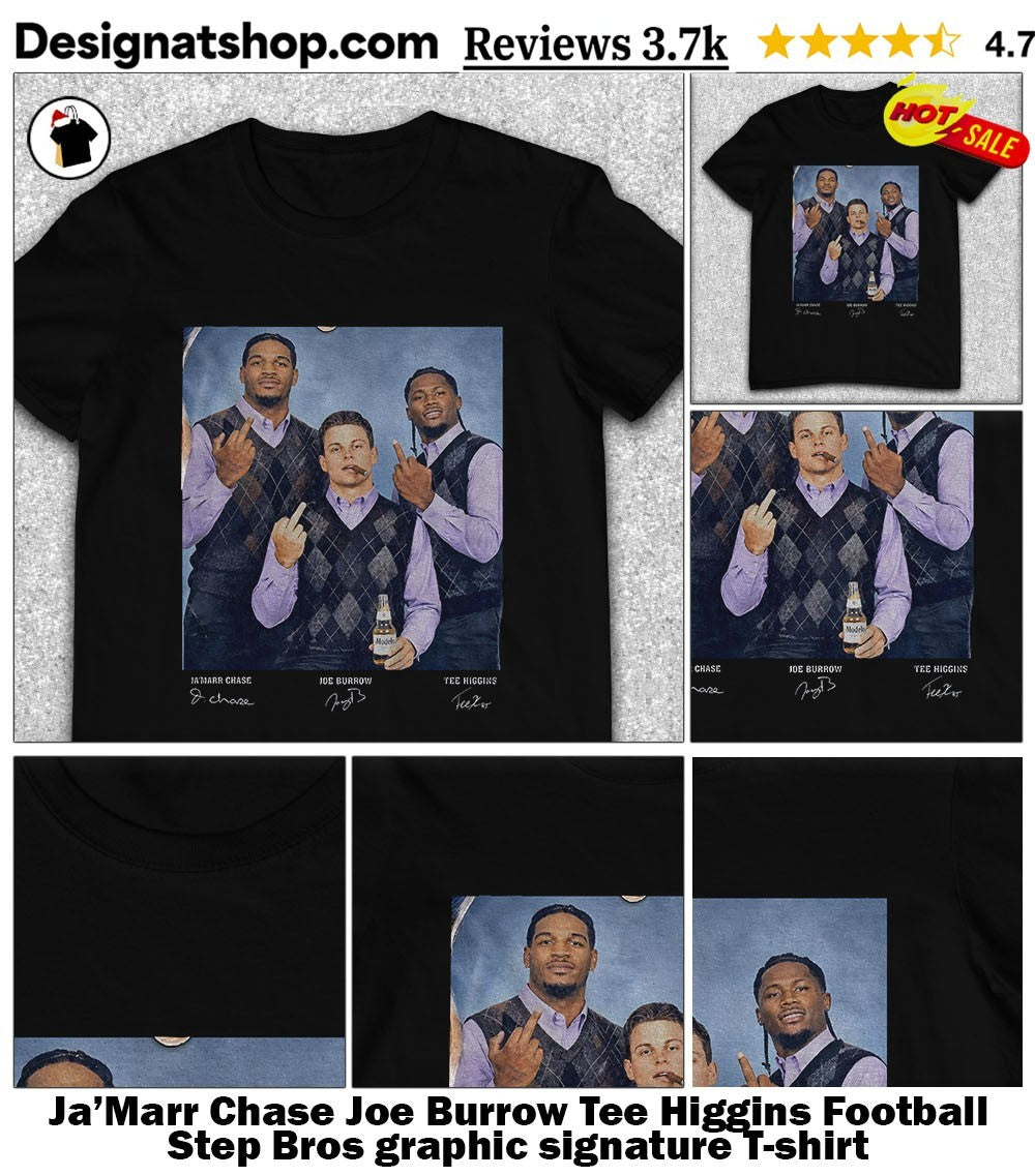 Ja’Marr Chase Joe Burrow Tee Higgins Football Step Bros graphic signature shirt