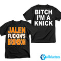 Jalen Fuckin’ Brunson Bitch I’m A Knick Shirt