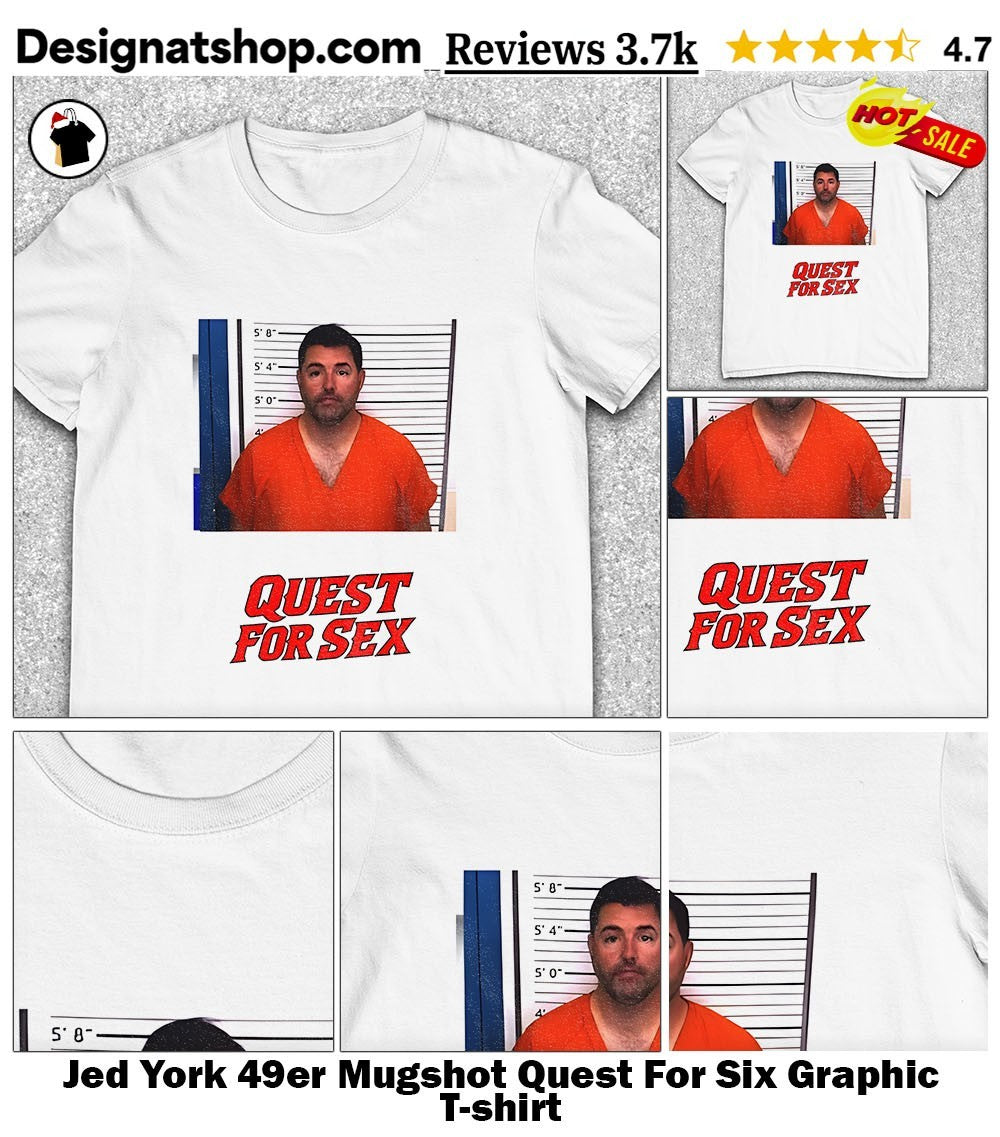 Jed York 49er Mugshot Quest For Six Graphic shirt
