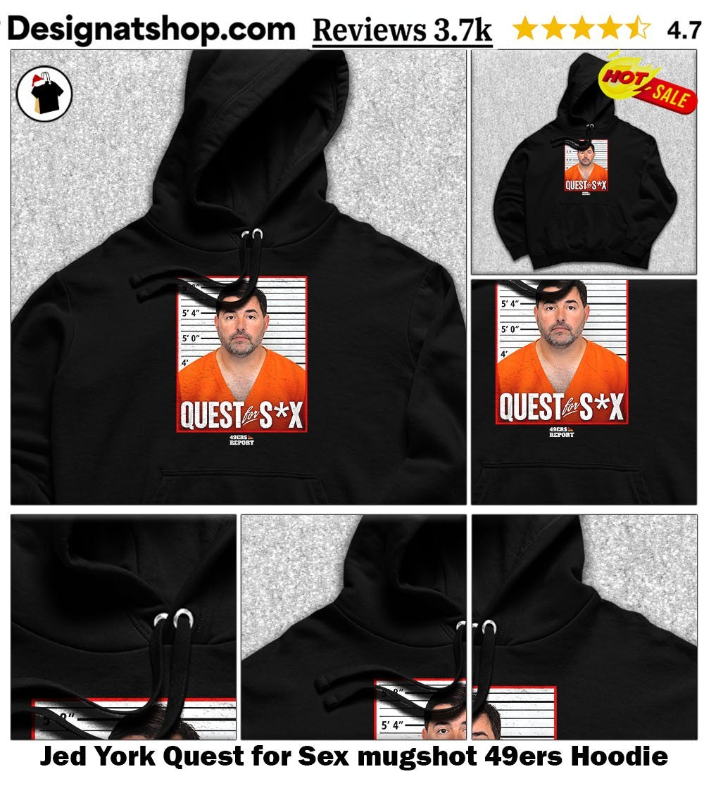 Jed York Quest for Sex mugshot 49ers shirt