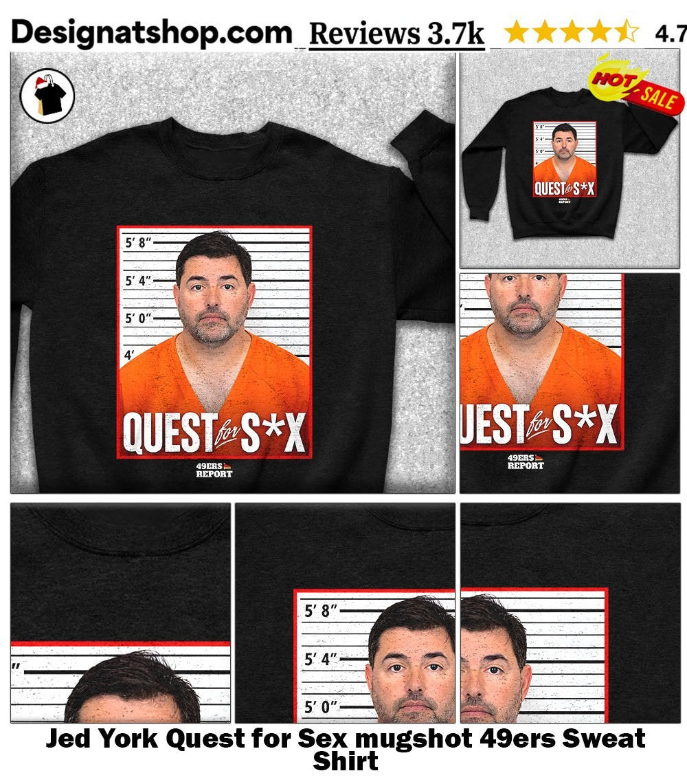 Jed York Quest for Sex mugshot 49ers shirt