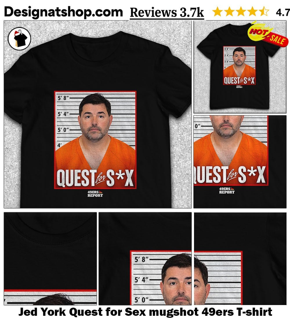 Jed York Quest for Sex mugshot 49ers shirt