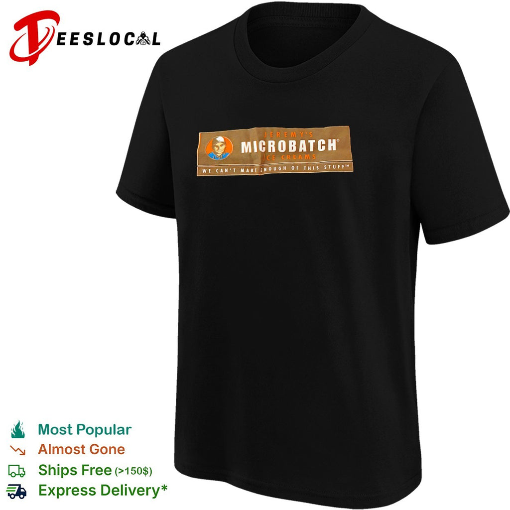 Jeremys Microbatch ice creams we cant make enough of this stuff man face shirt