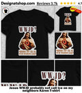 Jesus WWJD probably not call ice on my neighbors Karen shirt