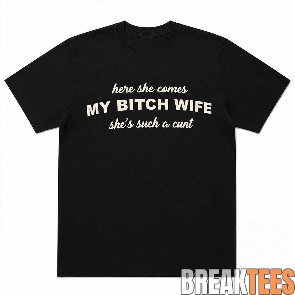 Joe Giudice Here She Comes MY BITCH WIFE She’s Such A Cunt Shirt