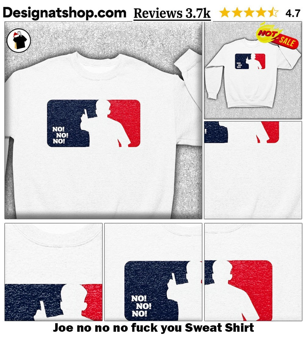 Joe no no no fuck you shirt