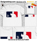Joe no no no fuck you shirt