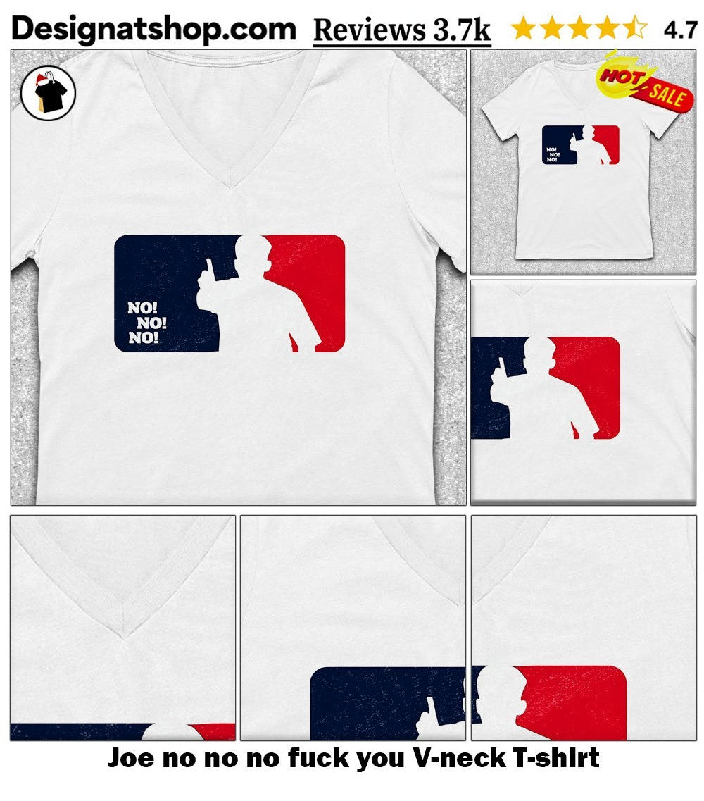 Joe no no no fuck you shirt