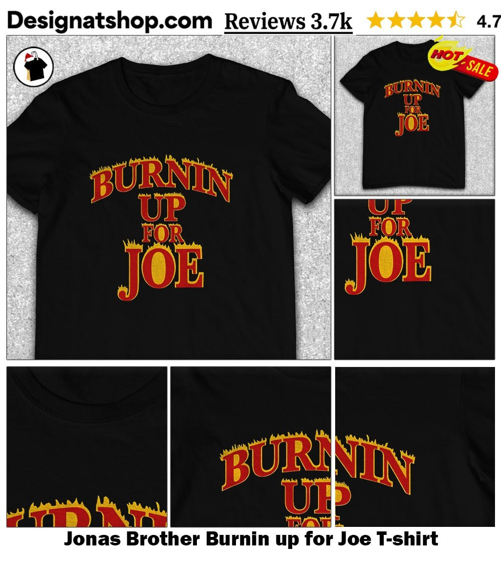 Jonas Brother Burnin up for Joe shirt