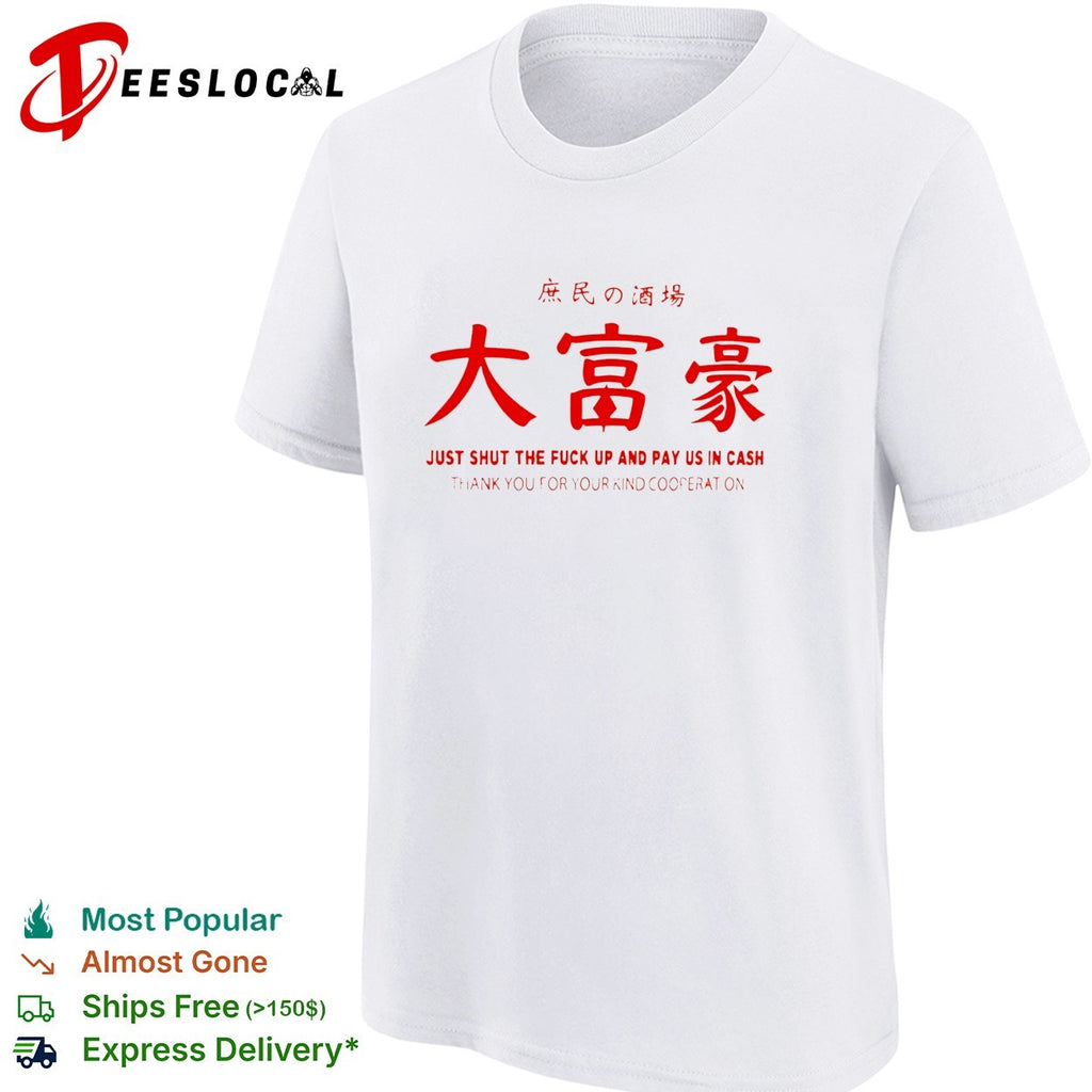 Just shut the fuck up and pay us in cash izakaya shirt