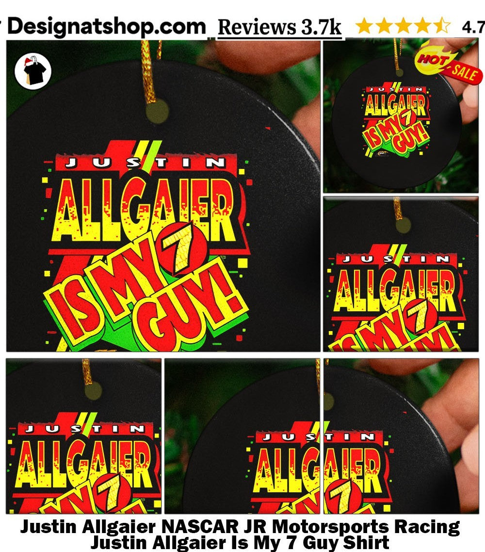Justin Allgaier NASCAR JR Motorsports Racing Justin Allgaier Is My 7 Guy Shirt
