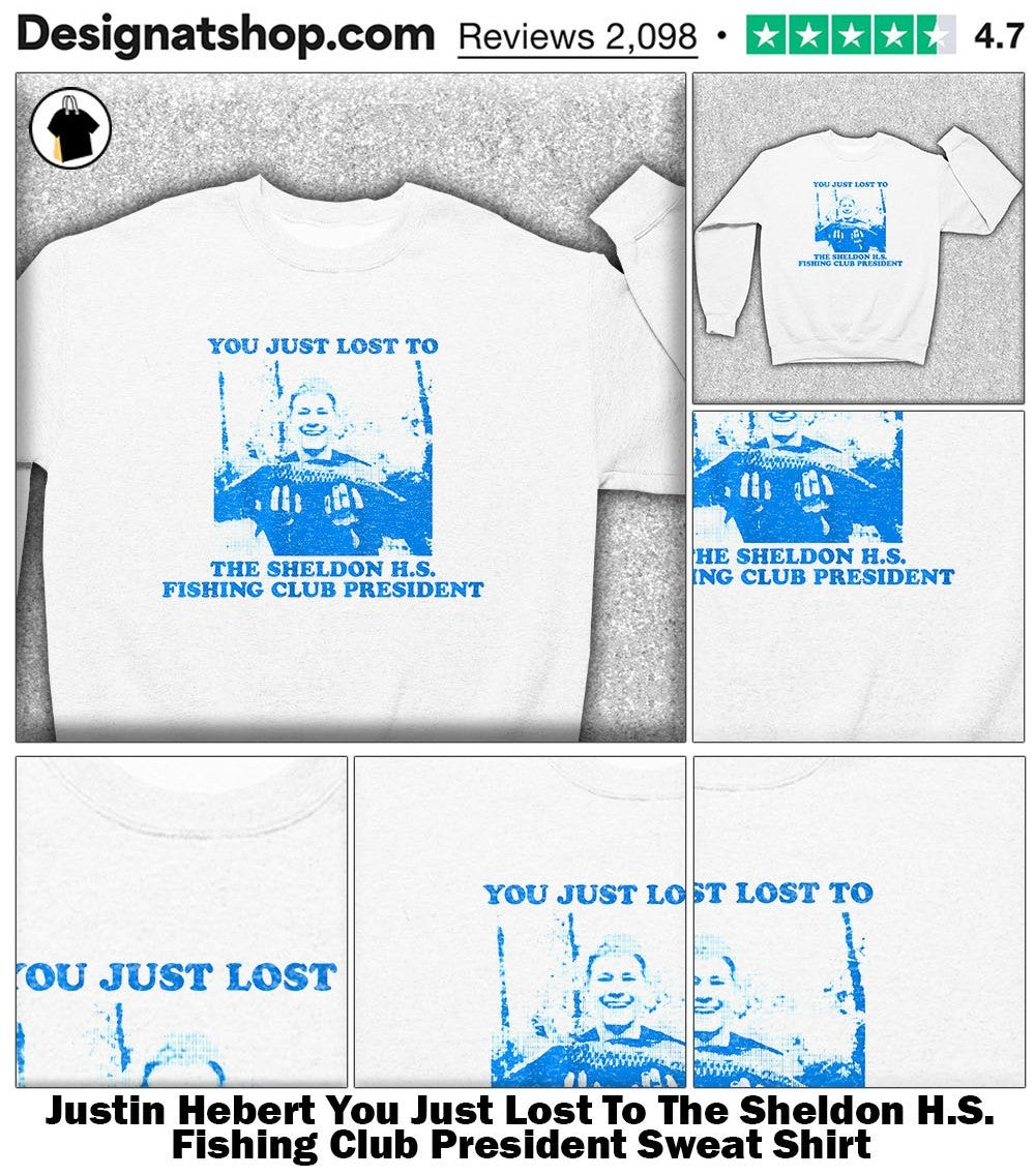 Justin Hebert You Just Lost To The Sheldon H.S. Fishing Club President shirt