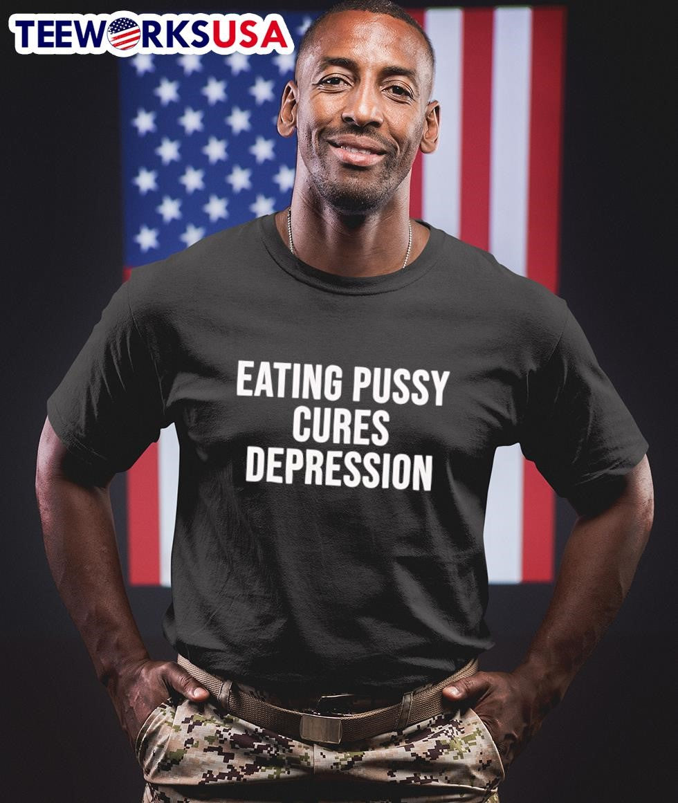 Eating Pussy Cures Depression Shirt